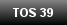 TOS 39