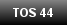 TOS 44