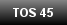 TOS 45