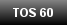 TOS 60