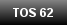 TOS 62