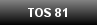 TOS 81