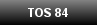 TOS 84