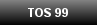 TOS 99